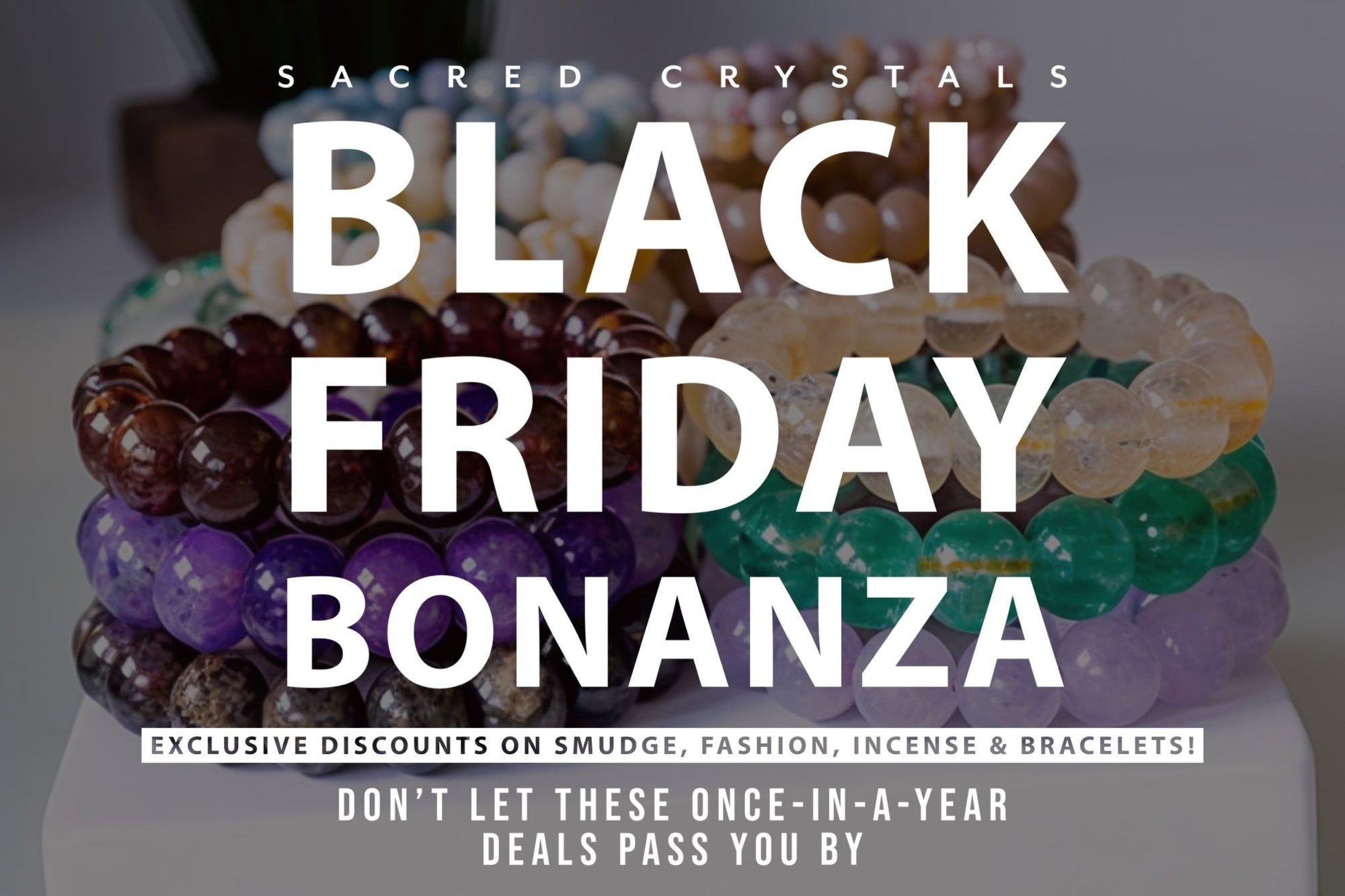 Black Friday 2023: Exclusive Deals on Smudge, Fashion, Incense & Bracelets! - Sacred Crystals