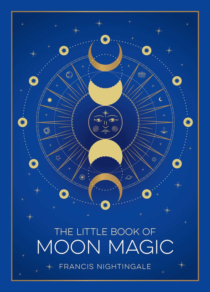 The Little Book of Moon Magic: Lunar Lore, Rituals &amp; Spells by Francis Nightingale