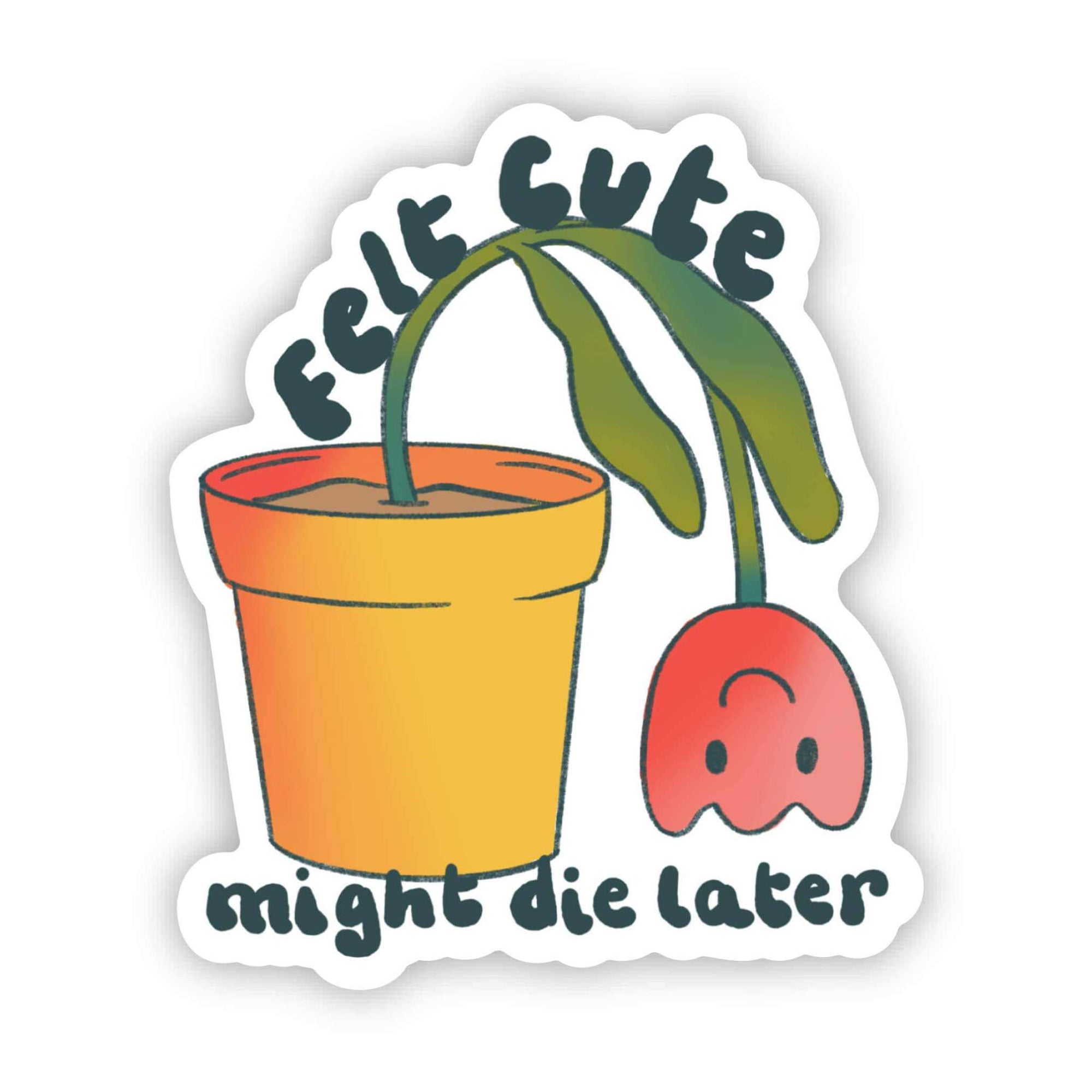Flower gardening sticker with potted plant and humorous text.
