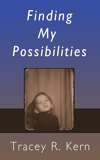 Finding My Possibilities by Tracey R. Kern
