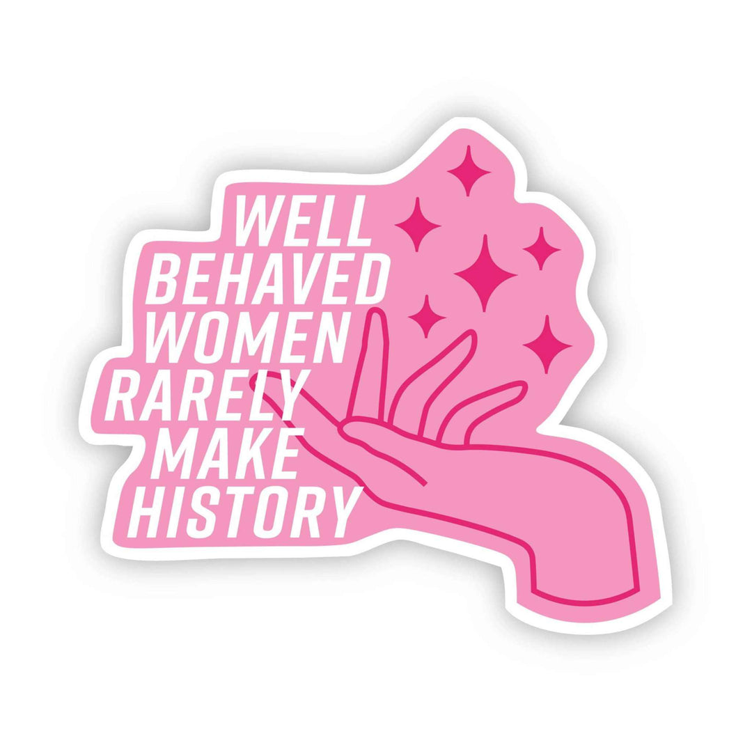 Pink "Well Behaved Women Rarely Make History" sticker with hand and star design, waterproof and durable vinyl for indoor and outdoor use